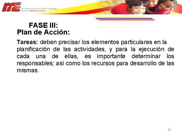 FASE III: Plan de Acción: Tareas: deben precisar los elementos particulares en la planificación