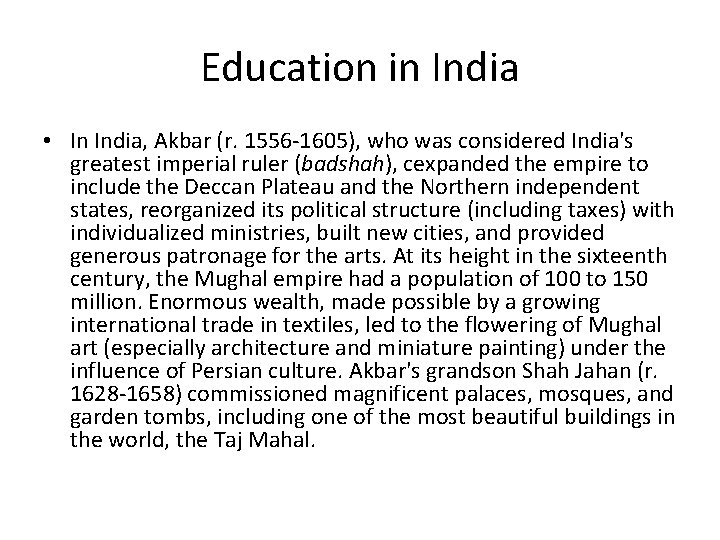 Education in India • In India, Akbar (r. 1556 -1605), who was considered India's