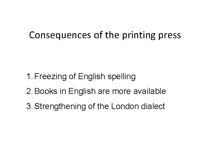 Consequences of the printing press 1. Freezing of English spelling 2. Books in English