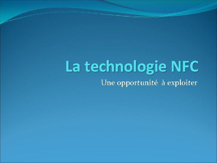 La technologie NFC Une opportunité à exploiter 