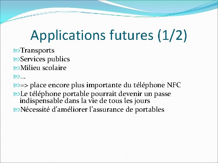 Applications futures (1/2) Transports Services publics Milieu scolaire … => place encore plus importante