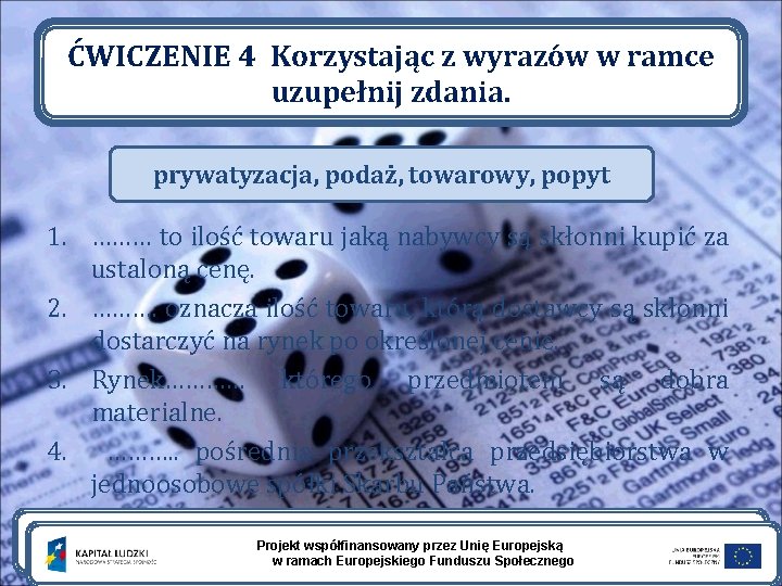 ĆWICZENIE 4 Korzystając z wyrazów w ramce uzupełnij zdania. prywatyzacja, podaż, towarowy, popyt 1.