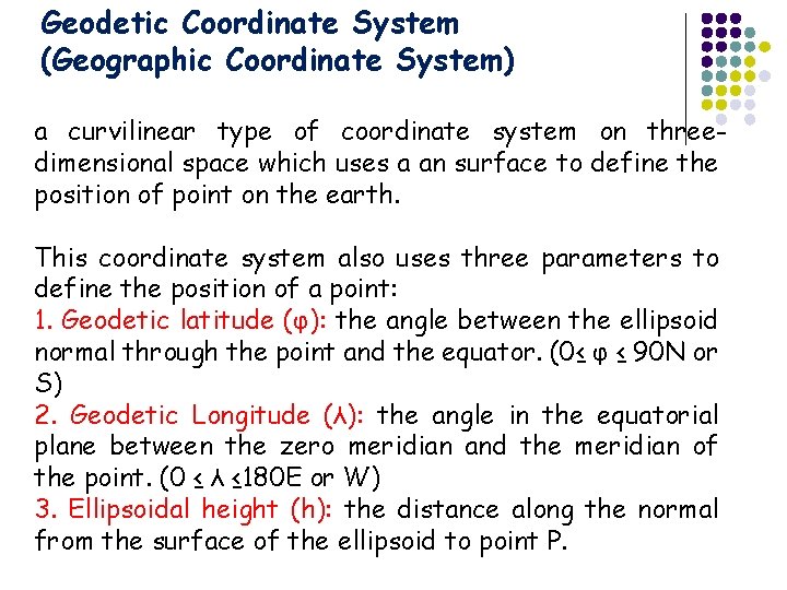 Geodetic Coordinate System (Geographic Coordinate System) a curvilinear type of coordinate system on threedimensional