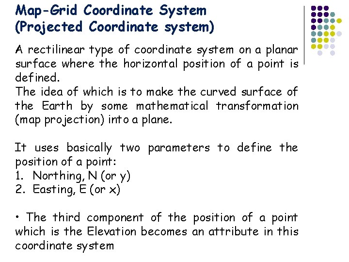 Map-Grid Coordinate System (Projected Coordinate system) A rectilinear type of coordinate system on a