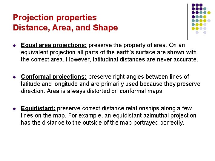 Projection properties Distance, Area, and Shape l Equal area projections: preserve the property of