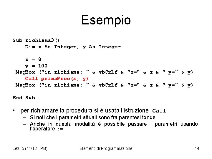 Esempio Sub richiama 3() Dim x As Integer, y As Integer x = 8