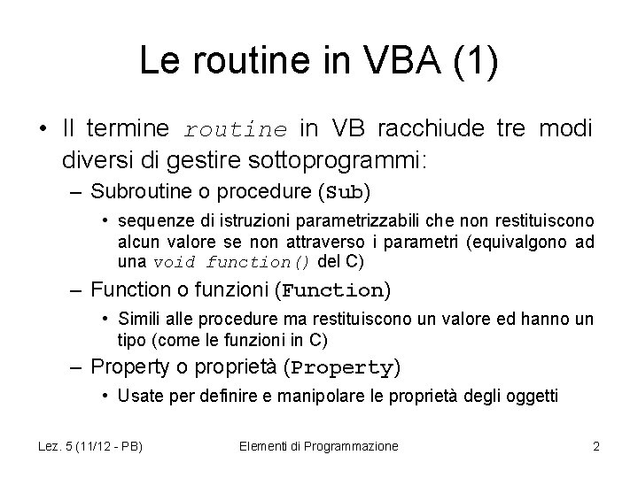 Le routine in VBA (1) • Il termine routine in VB racchiude tre modi
