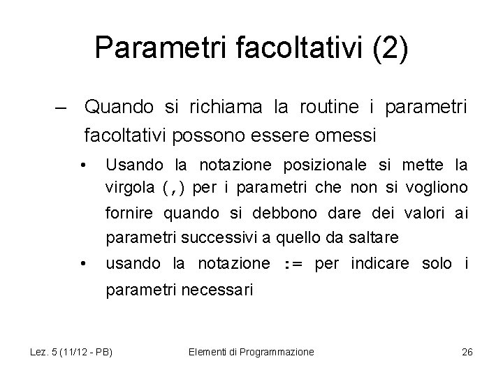 Parametri facoltativi (2) – Quando si richiama la routine i parametri facoltativi possono essere