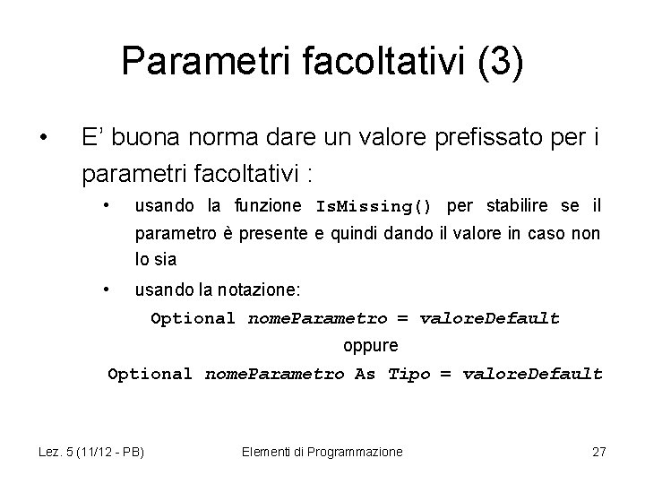 Parametri facoltativi (3) • E’ buona norma dare un valore prefissato per i parametri