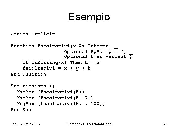 Esempio Option Explicit Function facoltativi(x As Integer, _ Optional By. Val y = 2,