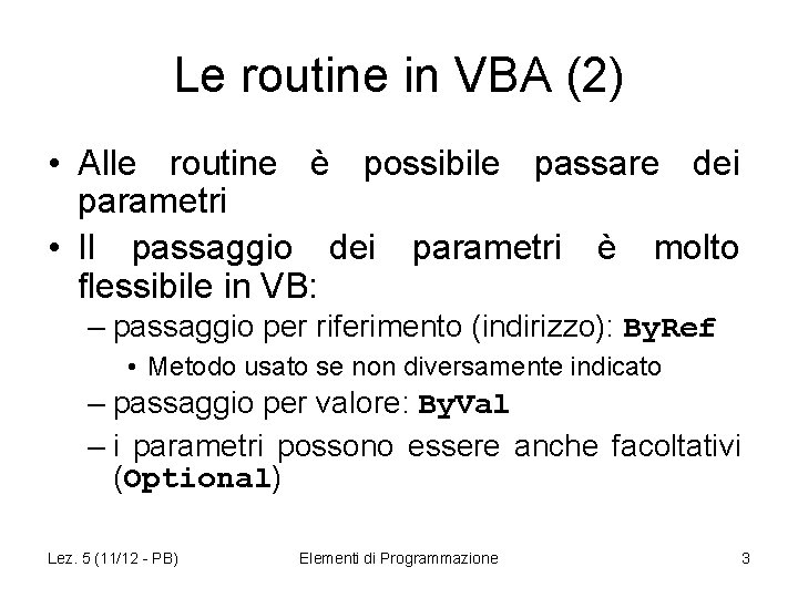 Le routine in VBA (2) • Alle routine è possibile passare dei parametri •
