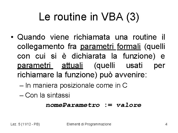 Le routine in VBA (3) • Quando viene richiamata una routine il collegamento fra