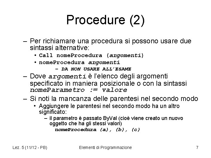 Procedure (2) – Per richiamare una procedura si possono usare due sintassi alternative: •