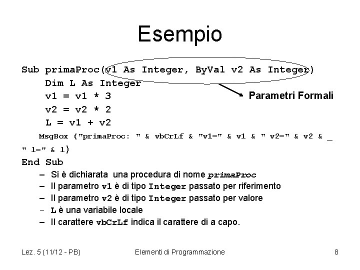 Esempio Sub prima. Proc(v 1 As Integer, By. Val v 2 As Integer) Dim