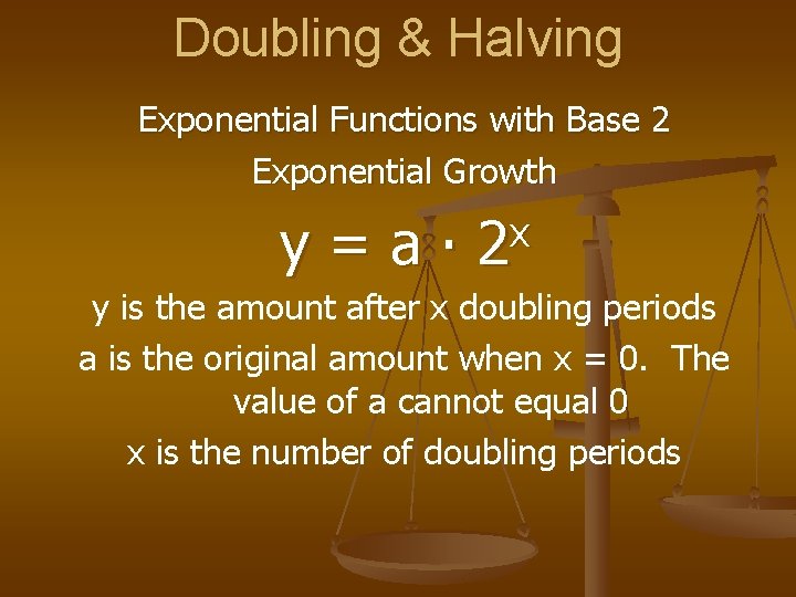 Doubling & Halving Exponential Functions with Base 2 Exponential Growth y=a∙ x 2 y