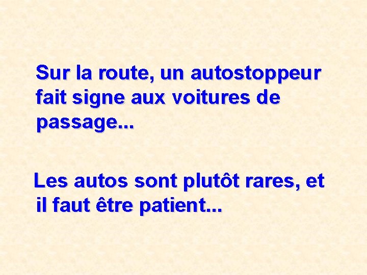 Sur la route, un autostoppeur fait signe aux voitures de passage. . . Les