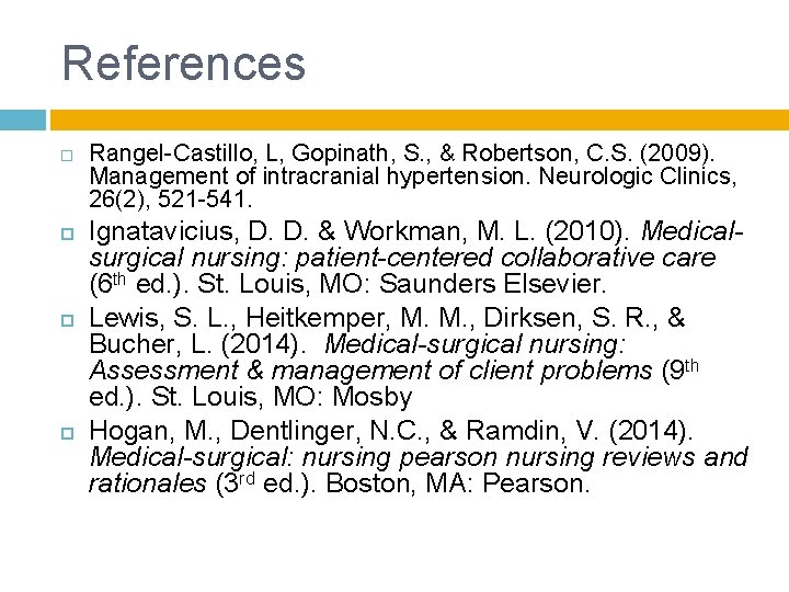 References Rangel-Castillo, L, Gopinath, S. , & Robertson, C. S. (2009). Management of intracranial