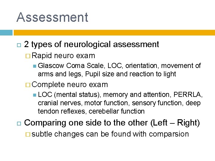 Assessment 2 types of neurological assessment � Rapid neuro exam Glascow Coma Scale, LOC,