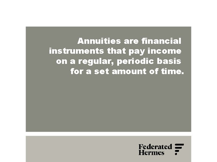 Annuities are financial instruments that pay income on a regular, periodic basis for a