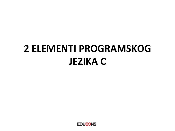 2 ELEMENTI PROGRAMSKOG JEZIKA C 