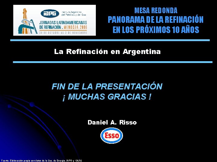 MESA REDONDA PANORAMA DE LA REFINACIÓN EN LOS PRÓXIMOS 10 AÑOS La Refinación en MESA REDONDA PANORAMA DE LA REFINACIÓN EN LOS PRÓXIMOS 10 AÑOS La Refinación en