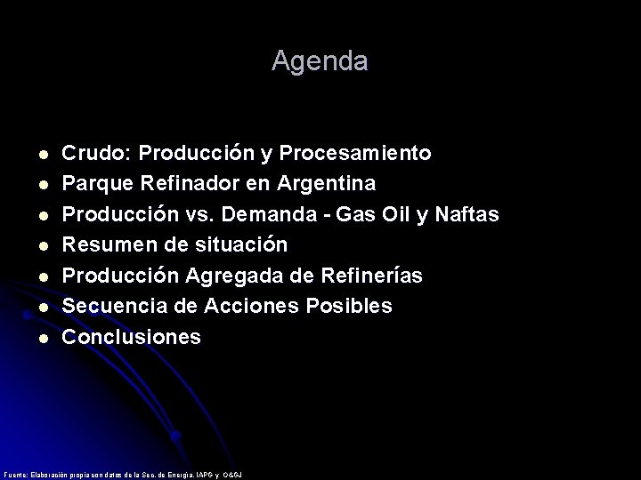 Agenda l l l l Crudo: Producción y Procesamiento Parque Refinador en Argentina Producción