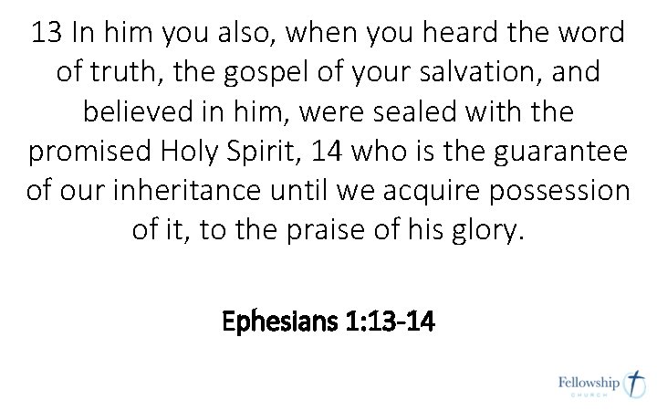 13 In him you also, when you heard the word of truth, the gospel 13 In him you also, when you heard the word of truth, the gospel