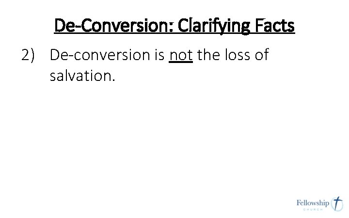 De-Conversion: Clarifying Facts 2) De-conversion is not the loss of salvation. De-Conversion: Clarifying Facts 2) De-conversion is not the loss of salvation.