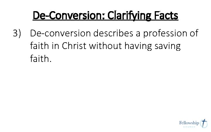 De-Conversion: Clarifying Facts 3) De-conversion describes a profession of faith in Christ without having De-Conversion: Clarifying Facts 3) De-conversion describes a profession of faith in Christ without having