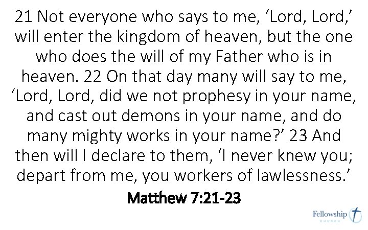 21 Not everyone who says to me, ‘Lord, ’ will enter the kingdom of 21 Not everyone who says to me, ‘Lord, ’ will enter the kingdom of