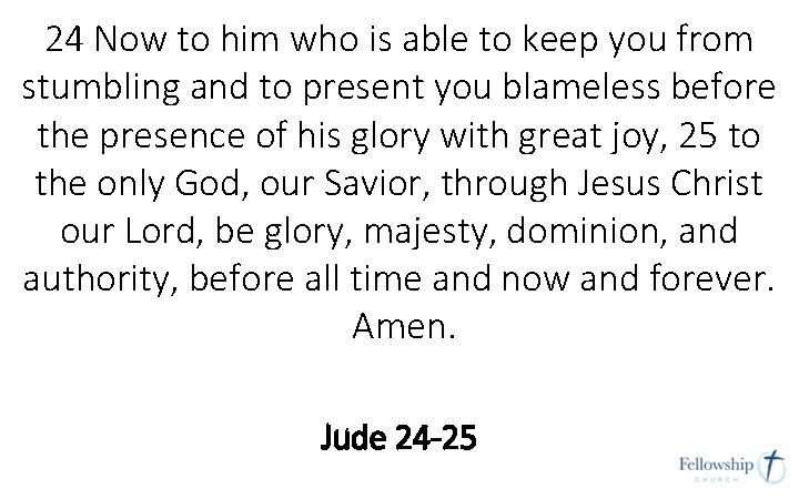 24 Now to him who is able to keep you from stumbling and to 24 Now to him who is able to keep you from stumbling and to