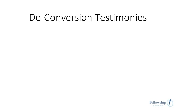 De-Conversion Testimonies De-Conversion Testimonies