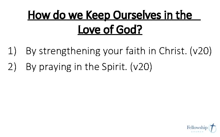 How do we Keep Ourselves in the Love of God? 1) By strengthening your How do we Keep Ourselves in the Love of God? 1) By strengthening your