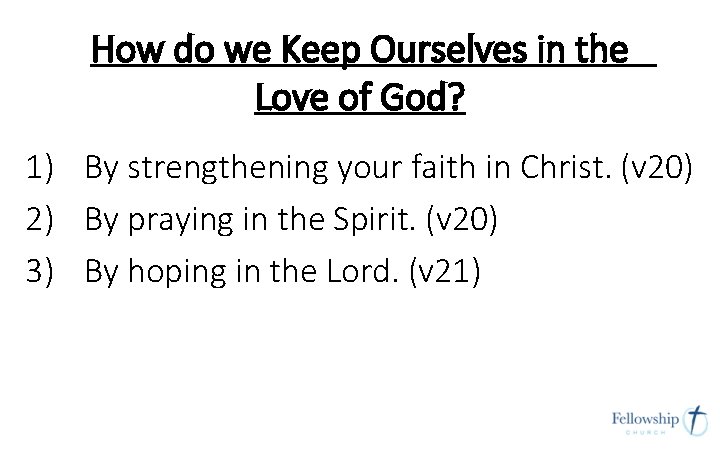 How do we Keep Ourselves in the Love of God? 1) By strengthening your How do we Keep Ourselves in the Love of God? 1) By strengthening your