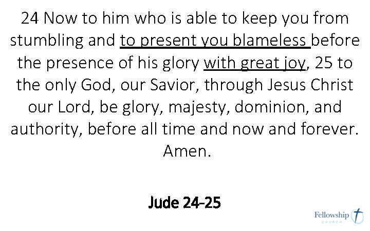 24 Now to him who is able to keep you from stumbling and to 24 Now to him who is able to keep you from stumbling and to