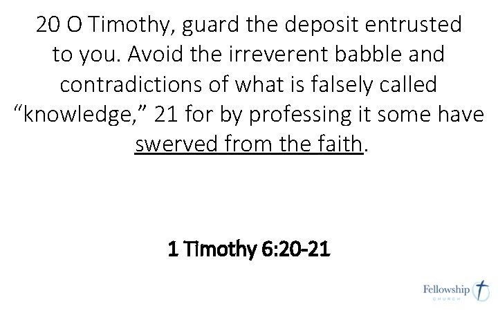 20 O Timothy, guard the deposit entrusted to you. Avoid the irreverent babble and 20 O Timothy, guard the deposit entrusted to you. Avoid the irreverent babble and
