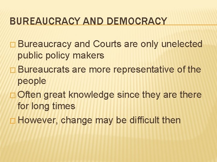 BUREAUCRACY AND DEMOCRACY � Bureaucracy and Courts are only unelected public policy makers �