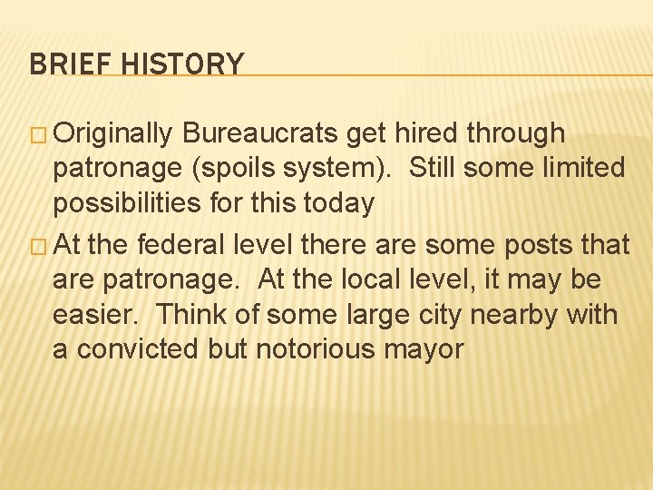 BRIEF HISTORY � Originally Bureaucrats get hired through patronage (spoils system). Still some limited