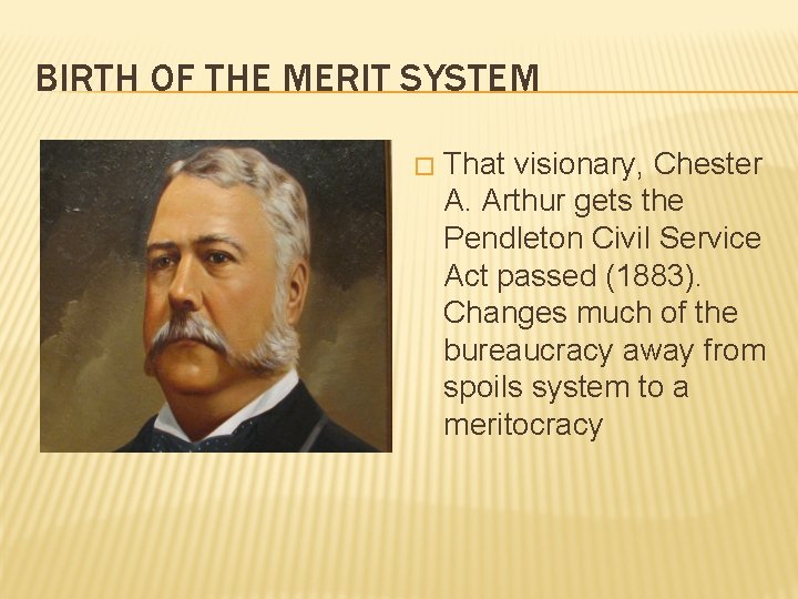 BIRTH OF THE MERIT SYSTEM � That visionary, Chester A. Arthur gets the Pendleton