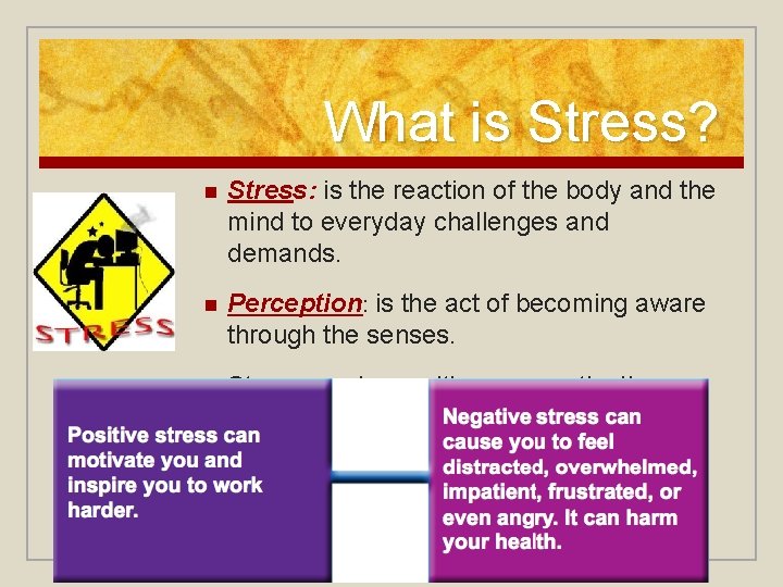What is Stress? n Stress: is the reaction of the body and the mind What is Stress? n Stress: is the reaction of the body and the mind