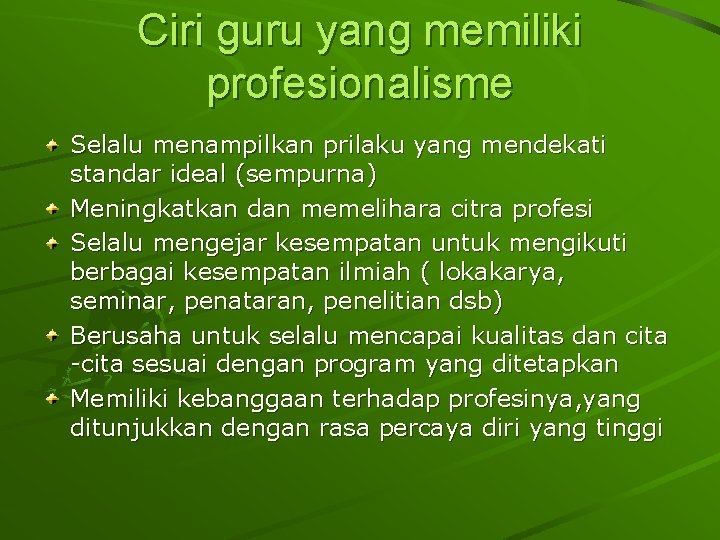 Ciri guru yang memiliki profesionalisme Selalu menampilkan prilaku yang mendekati standar ideal (sempurna) Meningkatkan