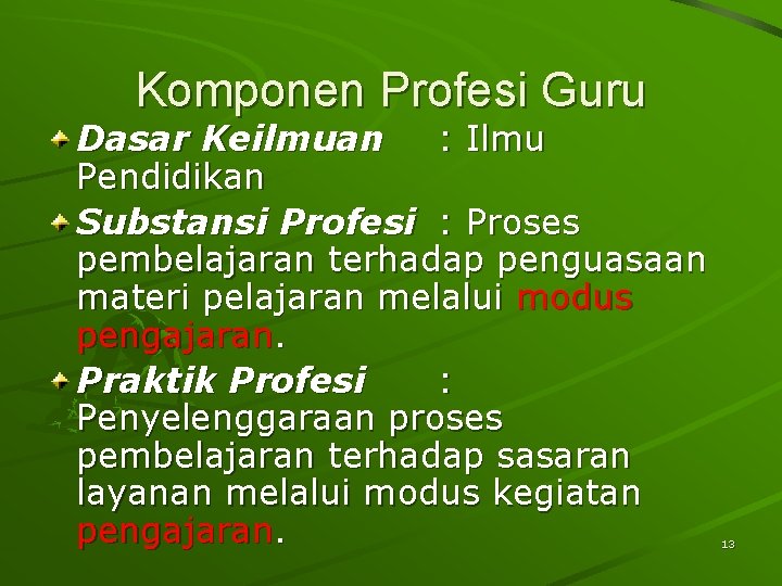 Komponen Profesi Guru Dasar Keilmuan : Ilmu Pendidikan Substansi Profesi : Proses pembelajaran terhadap