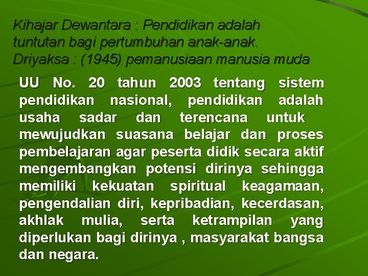 Kihajar Dewantara : Pendidikan adalah tuntutan bagi pertumbuhan anak-anak. Driyaksa : (1945) pemanusiaan manusia