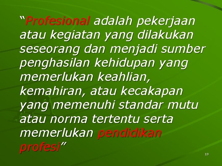 “Profesional adalah pekerjaan atau kegiatan yang dilakukan seseorang dan menjadi sumber penghasilan kehidupan yang