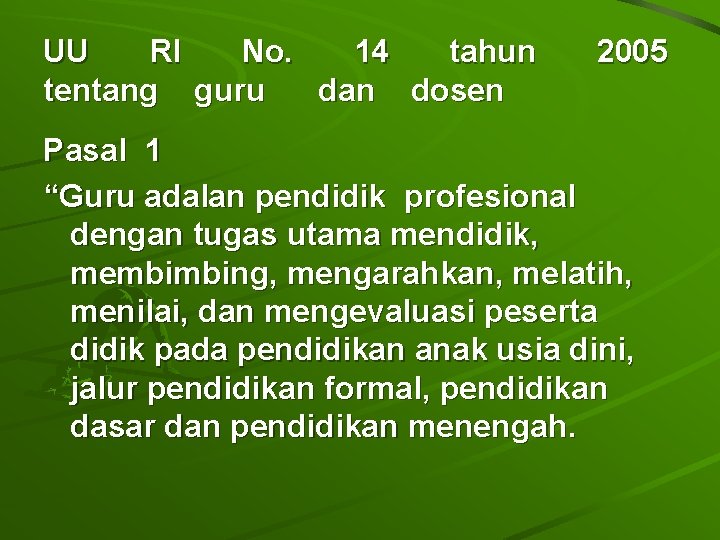 UU RI No. 14 tahun tentang guru dan dosen 2005 Pasal 1 “Guru adalan