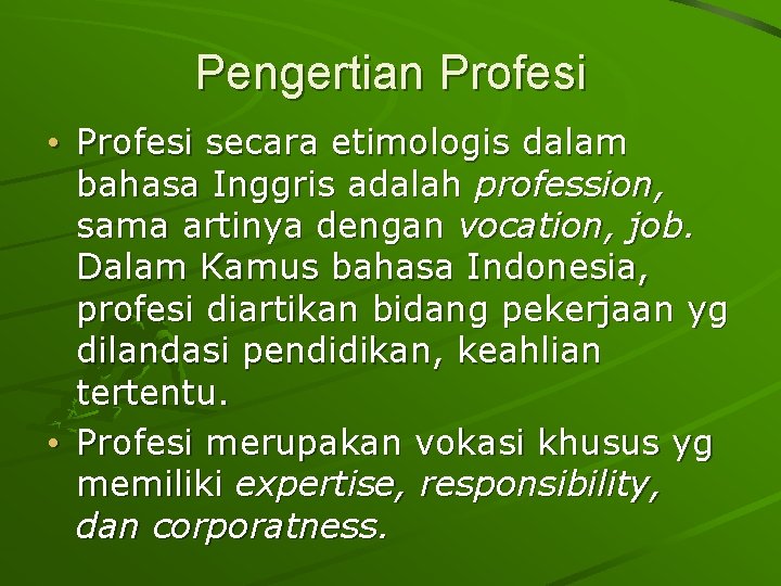 Pengertian Profesi • Profesi secara etimologis dalam bahasa Inggris adalah profession, sama artinya dengan