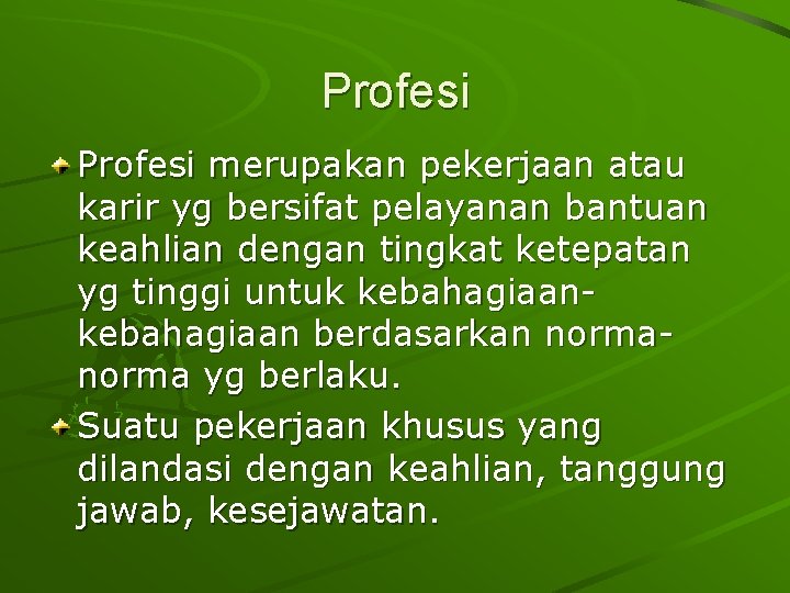 Profesi merupakan pekerjaan atau karir yg bersifat pelayanan bantuan keahlian dengan tingkat ketepatan yg