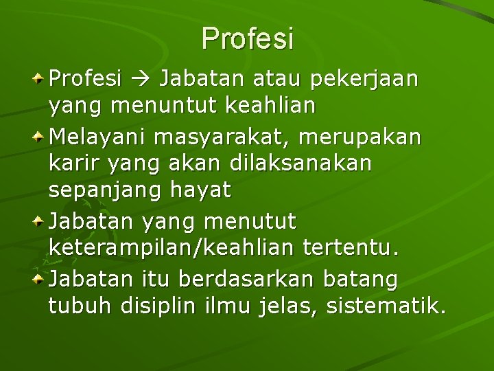 Profesi Jabatan atau pekerjaan yang menuntut keahlian Melayani masyarakat, merupakan karir yang akan dilaksanakan