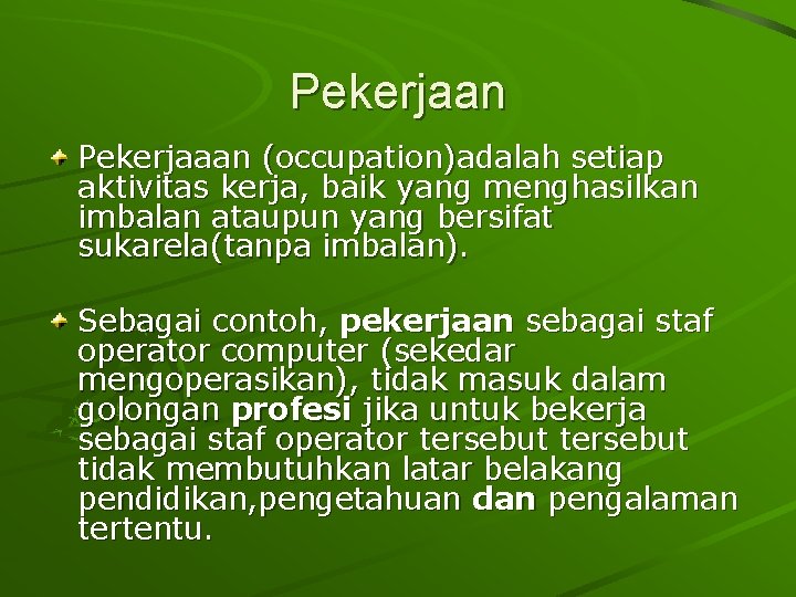 Pekerjaan Pekerjaaan (occupation)adalah setiap aktivitas kerja, baik yang menghasilkan imbalan ataupun yang bersifat sukarela(tanpa