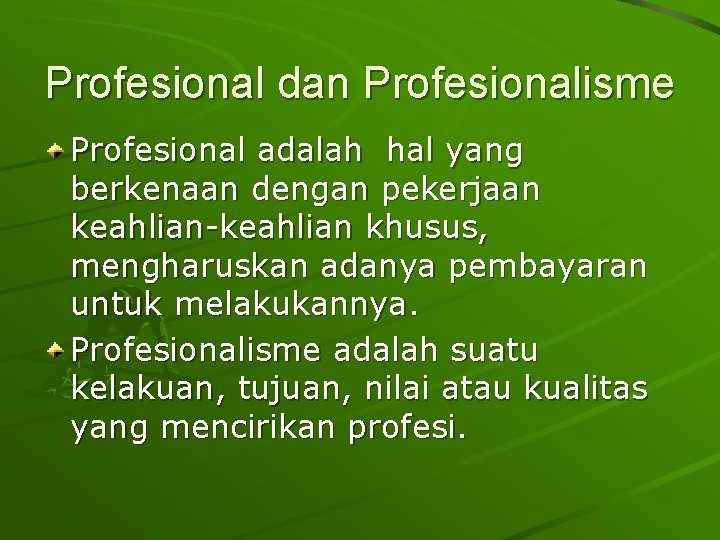 Profesional dan Profesionalisme Profesional adalah hal yang berkenaan dengan pekerjaan keahlian-keahlian khusus, mengharuskan adanya